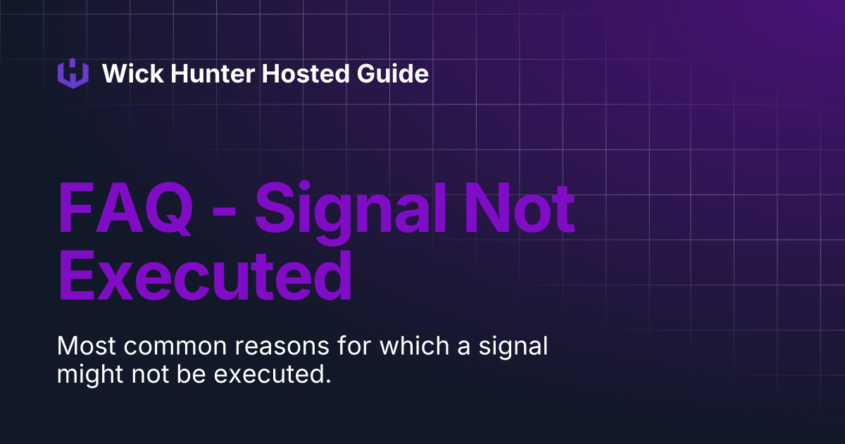 FAQ - Signal Not Executed | Wick Hunter Hosted Guide